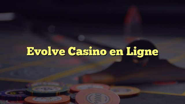 Entscheidungshilfe: Welches Online‑Casino passt zu Ihnen?, evolve casino